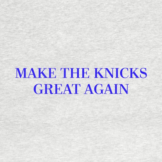 Make The Knicks Great Again (Blue) by ny_islanders_fans